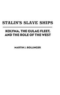 Cover image for Stalin's Slave Ships: Kolyma, the Gulag Fleet, and the Role of the West
