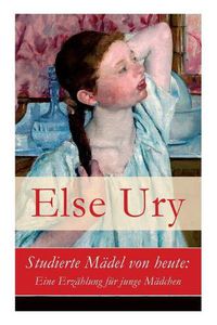 Cover image for Studierte Madel von heute: Eine Erzahlung fur junge Madchen