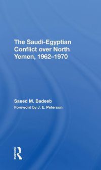 Cover image for The Saudiegyptian Conflict Over North Yemen, 19621970