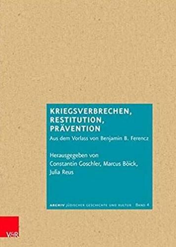 Cover image for Kriegsverbrechen, Restitution, Pravention: Aus dem Vorlass von Benjamin B. Ferencz