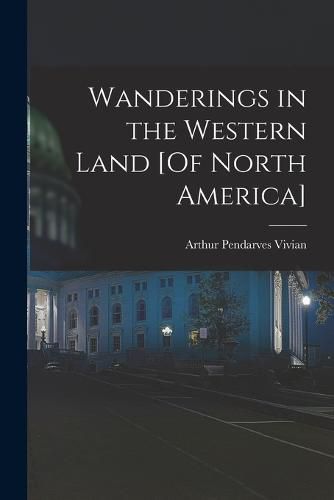 Cover image for Wanderings in the Western Land [Of North America]