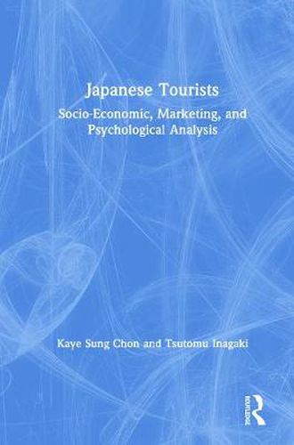 Cover image for Japanese Tourists: Socio-Economic, Marketing and Psychological Analysis: Socio-Economic, Marketing, and Psychological Analysis