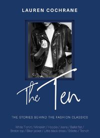 Cover image for The Ten: The stories behind the fashion classics