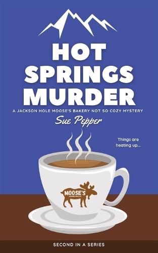 Cover image for Hot Springs Murder: A Jackson Hole Moose's Bakery Not So Cozy Mystery