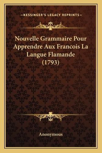 Cover image for Nouvelle Grammaire Pour Apprendre Aux Francois La Langue Flamande (1793)