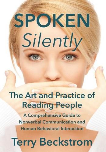 Cover image for Spoken Silently: The Art and Practice of Reading People. A Comprehensive Guide to Nonverbal Communication and Human Behavioral Interaction.