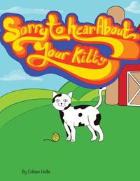 Cover image for Sorry To Hear About Your Kitty