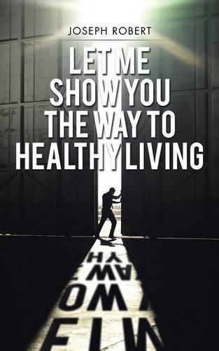 Cover image for Let Me Show You the Way to Healthy Living