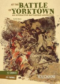 Cover image for At the Battle of Yorktown: An Interactive Battlefield Adventure