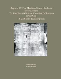 Cover image for Reports Of The Madison County Indiana Poor Asylum To The Board Of State Charities Of Indiana1890-1942