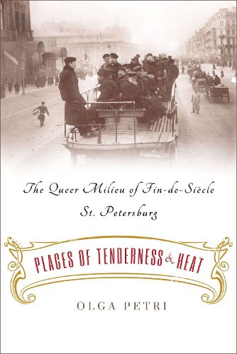 Cover image for Places of Tenderness and Heat: The Queer Milieu of Fin-de-Siecle St. Petersburg