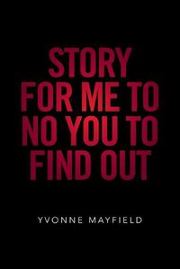 Cover image for Story for Me to No You to Find Out