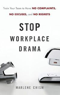 Cover image for Stop Workplace Drama: Train Your Team to have No Complaints, No Excuses, and No Regrets