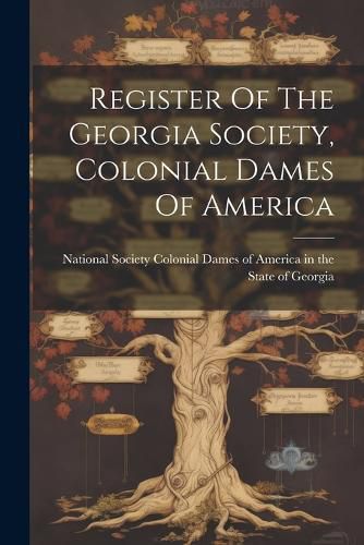 Register Of The Georgia Society, Colonial Dames Of America