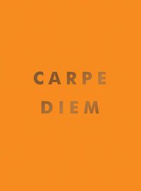 Cover image for Carpe Diem: Inspirational Quotes and Awesome Affirmations for Seizing the Day