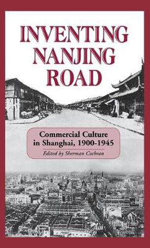 Cover image for Inventing Nanjing Road: Commercial Culture in Shanghai, 1900-1945