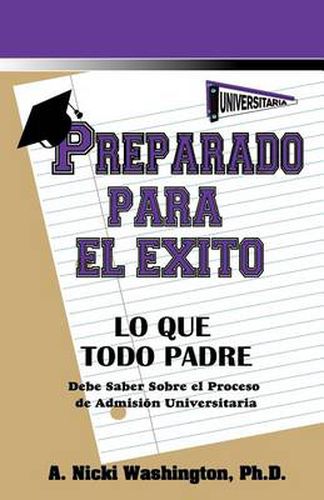 Cover image for Preparado Para El Xito: Lo Que Todo Padre Debe Saber Sobre El Proceso de Admisi N Universitaria