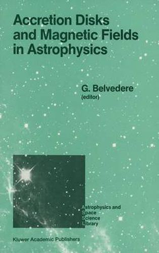 Cover image for Accretion Disks and Magnetic Fields in Astrophysics: Proceedings of the European Physical Society Study Conference, Held in Noto (Sicily), Italy, June 16-21, 1988