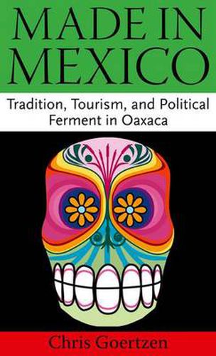 Cover image for Made in Mexico: Tradition, Tourism, and Political Ferment in Oaxaca