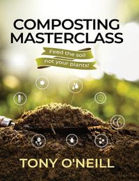 Cover image for Composting Masterclass: Feed The Soil Not Your Plants