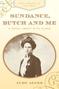 Cover image for Sundance, Butch and Me: A Novel about Etta Place