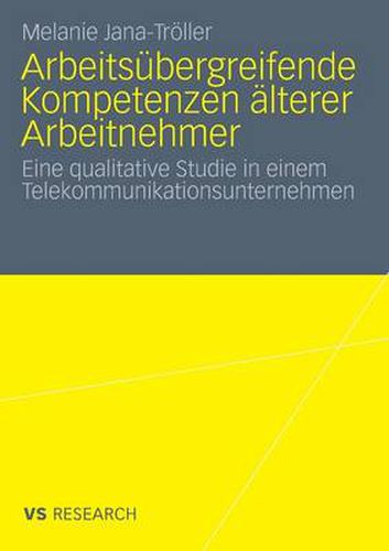 Cover image for Arbeitsubergreifende Kompetenzen AElterer Arbeitnehmer: Eine Qualitative Studie in Einem Telekommunikationsunternehmen