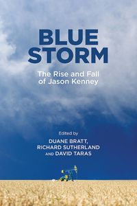 Cover image for Blue Storm: The Rise and Fall of Jason Kenney