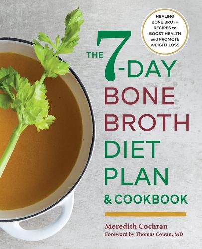 Cover image for The 7-Day Bone Broth Diet Plan: Healing Bone Broth Recipes to Boost Health and Promote Weight Loss