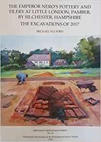 Cover image for The Emperor Nero's Pottery and Tilery at Little London, Pamber, by Silchester, Hampshire: The Excavations of 2017