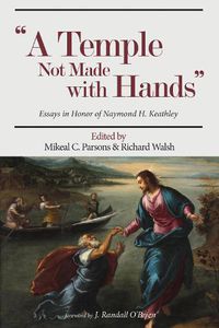 Cover image for A Temple Not Made with Hands: Essays in Honor of Naymond H. Keathley