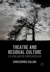 Cover image for Theatre and Residual Culture: J.M. Synge and Pre-Christian Ireland