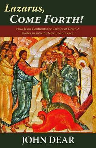 Cover image for Lazarus, Come Forth!: How Jesus Confronts the Culture of Death and Invites Us into the New Life of Peace