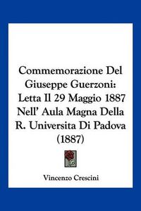 Cover image for Commemorazione del Giuseppe Guerzoni: Letta Il 29 Maggio 1887 Nell' Aula Magna Della R. Universita Di Padova (1887)