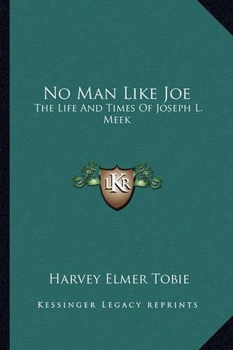 No Man Like Joe: The Life and Times of Joseph L. Meek