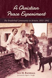 Cover image for A Christian Peace Experiment: The Bruderhof Community in Britain, 1933-1942