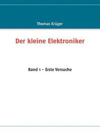 Cover image for Der kleine Elektroniker: Band 1 - Erste Versuche