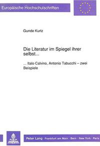 Cover image for Die Literatur Im Spiegel Ihrer Selbst...: ...Italo Calvino, Antonio Tabucchi - Zwei Beispiele