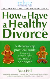 Cover image for How to Have a Healthy Divorce: A Relate Guide