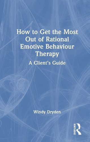 Cover image for How to Get the Most Out of Rational Emotive Behaviour Therapy