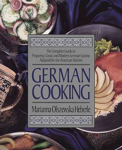 Cover image for German Cooking: The Complete Guide to Preparing Classic and Modern German Cuisine, Adapted for the American Kitchen