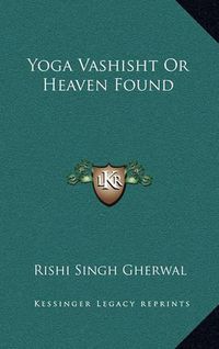 Cover image for Yoga Vashisht or Heaven Found