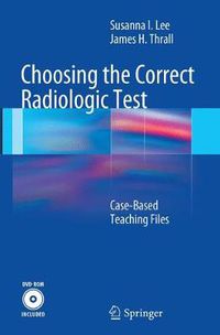 Cover image for Choosing the Correct Radiologic Test: Case-Based Teaching Files