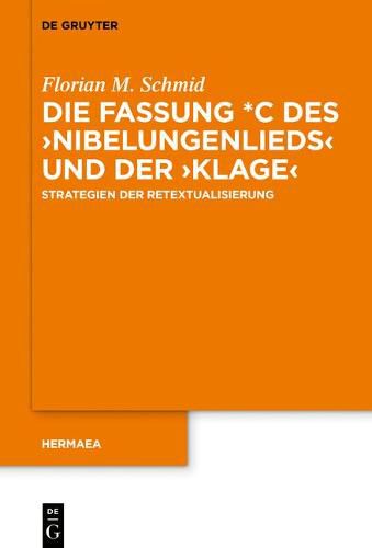 Die Fassung *C Des >Nibelungenliedsklage: Strategien Der Retextualisierung