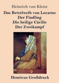 Cover image for Das Bettelweib von Locarno / Der Findling / Die heilige Cacilie / Der Zweikampf (Grossdruck)