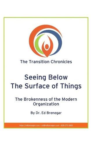 Cover image for Seeing Below The Surface of Things: The Brokenness of the Modern Organization