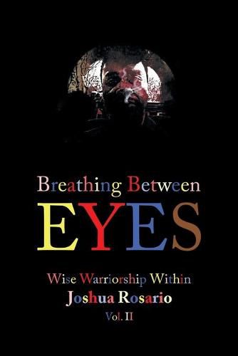 Cover image for Breathing Between Eyes: Wise Warriorship Within Joshua Rosario Vol. Ii