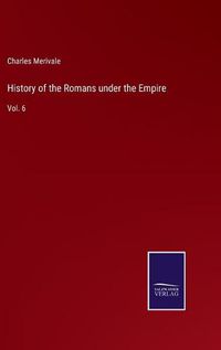 Cover image for History of the Romans under the Empire: Vol. 6