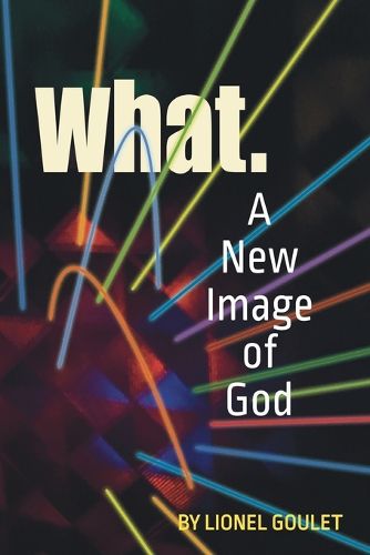 Cover image for What.: A New Image of God