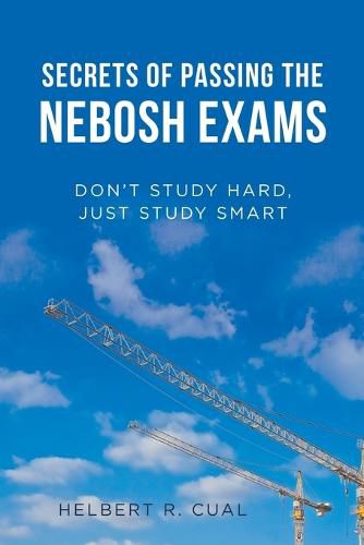Cover image for Secrets of Passing the Nebosh Exams: Don'T Study Hard, Just Study Smart
