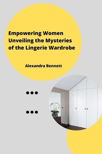 Cover image for Empowering Women Unveiling the Mysteriesofthe Lingerie Wardrobe